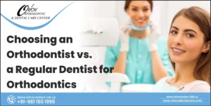 Read more about the article Choosing an Orthodontist vs. a Regular Dentist for Orthodontics