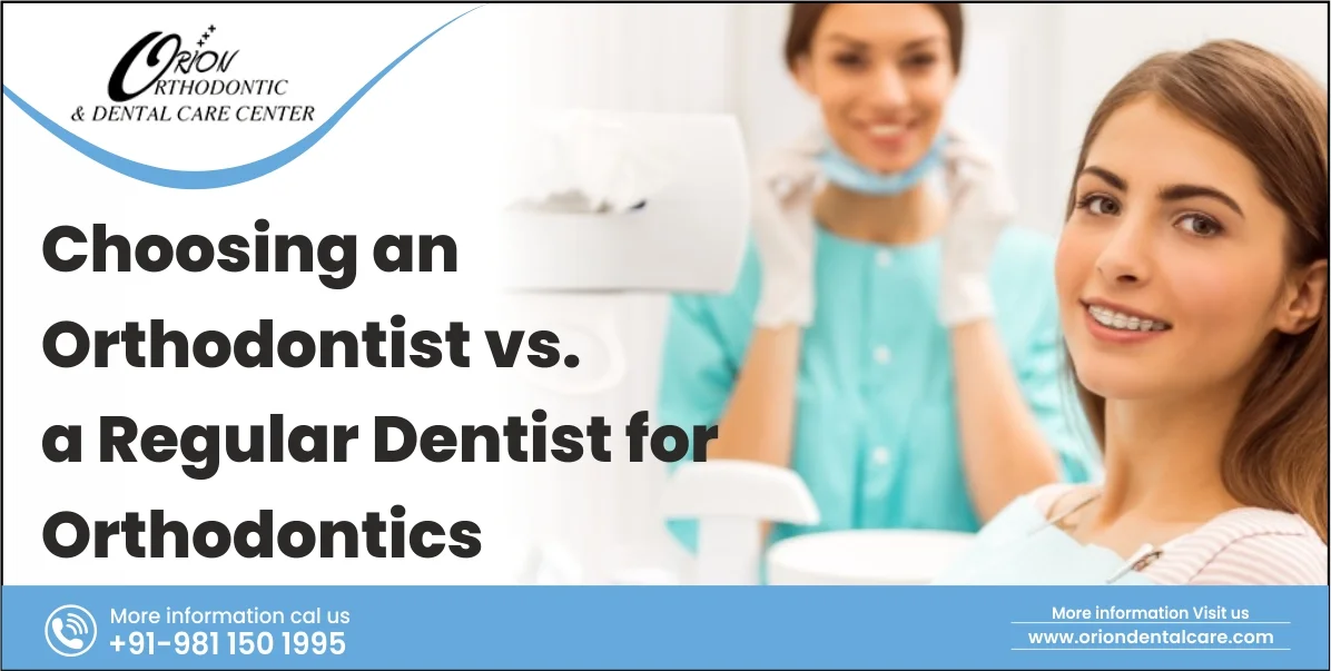 You are currently viewing Choosing an Orthodontist vs. a Regular Dentist for Orthodontics